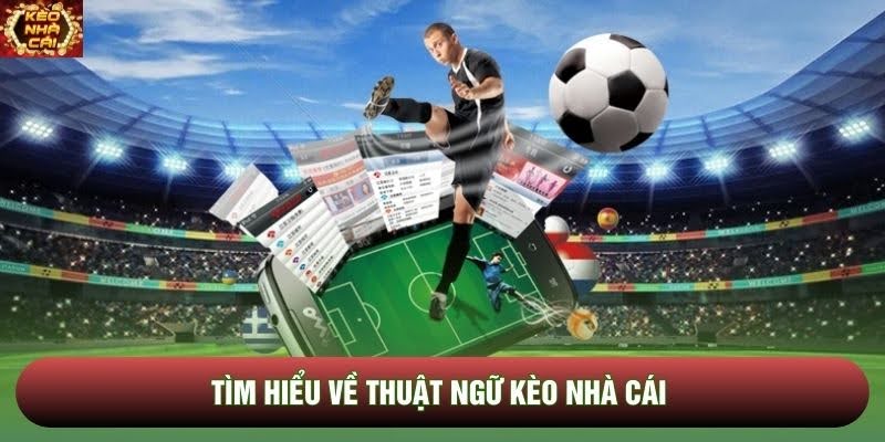 Tìm hiểu về thuật ngữ kèo nhà cái