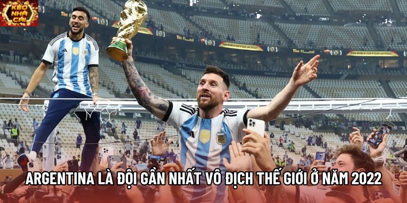 Argentina là đội gần nhất vô địch thế giới ở năm 2022